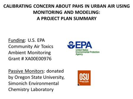 CALIBRATING CONCERN ABOUT PAHS IN URBAN AIR USING MONITORING AND MODELING: A PROJECT PLAN SUMMARY Funding: U.S. EPA Community Air Toxics Ambient Monitoring.