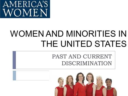 WOMEN AND MINORITIES IN THE UNITED STATES PAST AND CURRENT DISCRIMINATION.