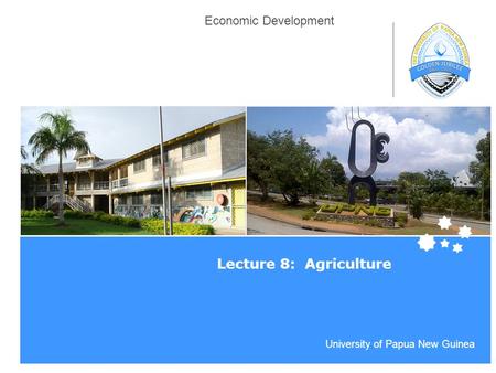 Life Impact | The University of Adelaide University of Papua New Guinea Economic Development Lecture 8: Agriculture.