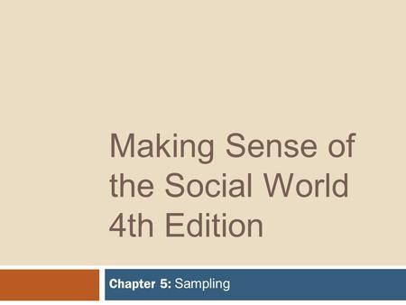 Making Sense of the Social World 4th Edition Chapter 5: Sampling.