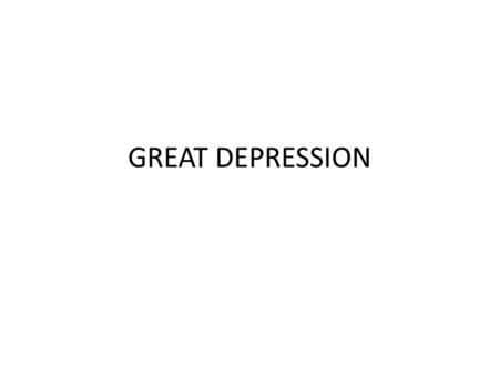 GREAT DEPRESSION. ESSENTIAL QUESTION What happens during an economic depression?