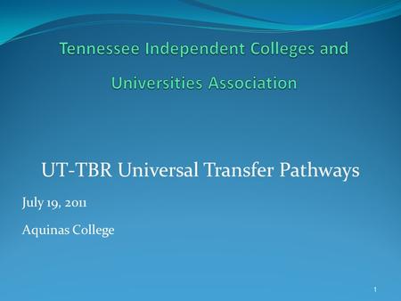 UT-TBR Universal Transfer Pathways July 19, 2011 Aquinas College 1.