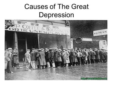 Causes of The Great Depression. Hoover Elected President Election of 1928 takes place during prosperity –Hoover runs campaign on Republicans prosperity.