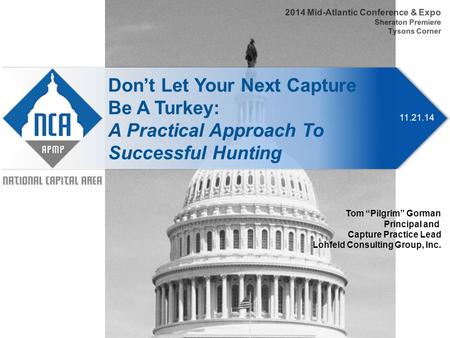 11.21.14 Don’t Let Your Next Capture Be A Turkey: A Practical Approach To Successful Hunting 2014 Mid-Atlantic Conference & Expo Sheraton Premiere Tysons.