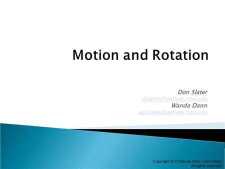 Don Slater Wanda Dann Motion and Rotation Copyright 2012 Wanda Dann, Don Slater All rights reserved.