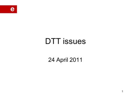 DTT issues 24 April 2011 1. A definition: “Bigger, better, normal television” What is DTT?