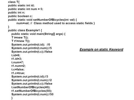 Class T{ public static int id; public static int num = 5; public int n; public boolean c; public static void setNumberOfBicycles(int val) { num=val; //