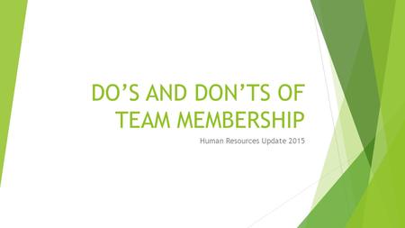 DO’S AND DON’TS OF TEAM MEMBERSHIP Human Resources Update 2015.