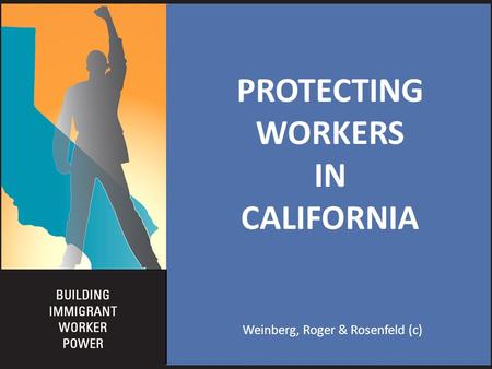 Weinberg, Roger & Rosenfeld (c) PROTECTING WORKERS IN CALIFORNIA.