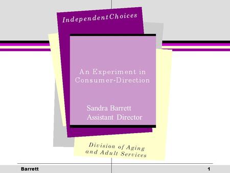 Barrett 1 Sandra Barrett Assistant Director. Barrett 2 THE CHOICE An Opportunity to Exchange Agency Personal Care Services for A Monthly Cash Allowance.