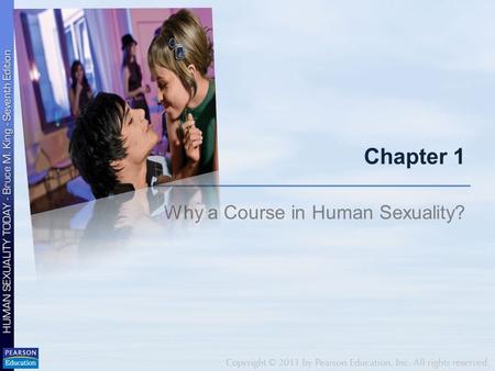 Chapter 1 Why a Course in Human Sexuality?. Sexuality is more than “sex”! Sexual attitudes, feelings, and behaviors Dimension of personality Source of.