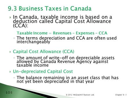 © 2012 McGrawHill Ryerson Ltd.Chapter 9 -1  In Canada, taxable income is based on a deduction called Capital Cost Allowance (CCA): Taxable Income = Revenues.