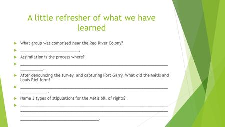 A little refresher of what we have learned  What group was comprised near the Red River Colony?  __________________________.  Assimilation is the process.