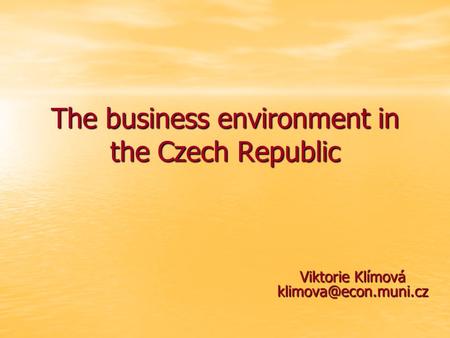 The business environment in the Czech Republic Viktorie Klímová