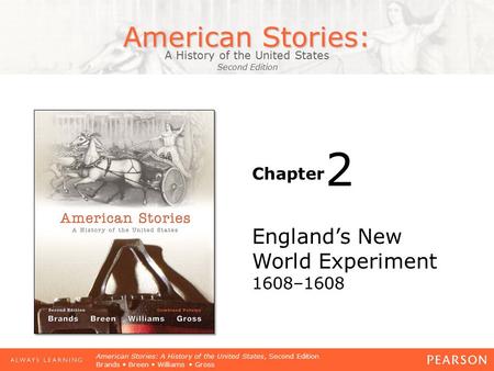 American Stories: A History of the United States Second Edition Chapter American Stories: A History of the United States, Second Edition Brands Breen Williams.