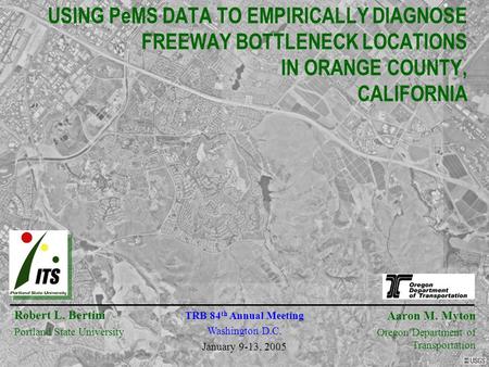 USING PeMS DATA TO EMPIRICALLY DIAGNOSE FREEWAY BOTTLENECK LOCATIONS IN ORANGE COUNTY, CALIFORNIA Robert L. Bertini Portland State University Aaron M.