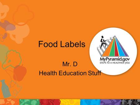 Food Labels Mr. D Health Education Stuff. What is a nutrition label? Tells the consumer what they are eating and how much to eat Includes serving size,