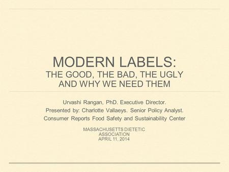 MODERN LABELS: THE GOOD, THE BAD, THE UGLY AND WHY WE NEED THEM Urvashi Rangan, PhD. Executive Director. Presented by: Charlotte Vallaeys. Senior Policy.