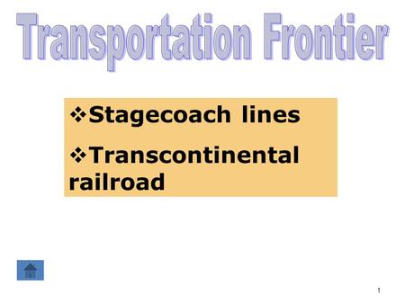 1  Stagecoach lines  Transcontinental railroad.