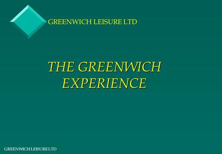 GREENWICH LEISURE LTD THE GREENWICH EXPERIENCE GREENWICH LEISURE LTD.