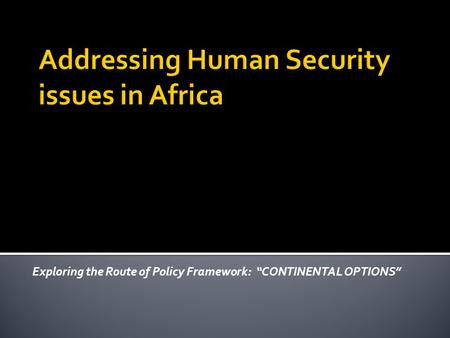 Exploring the Route of Policy Framework: “CONTINENTAL OPTIONS”