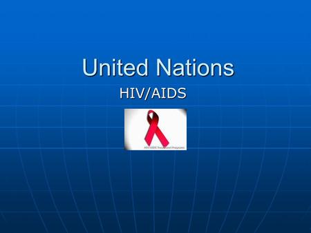 United Nations HIV/AIDS. Millennium Development Goals 1. Eradicate extreme poverty and hunger. 2. Achieve universal primary education. 3. Promote gender.