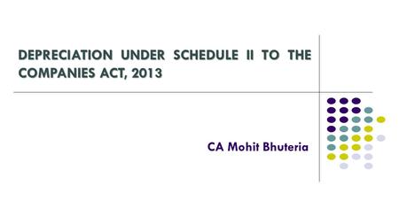 DEPRECIATION UNDER SCHEDULE II TO THE COMPANIES ACT, 2013 CA Mohit Bhuteria.