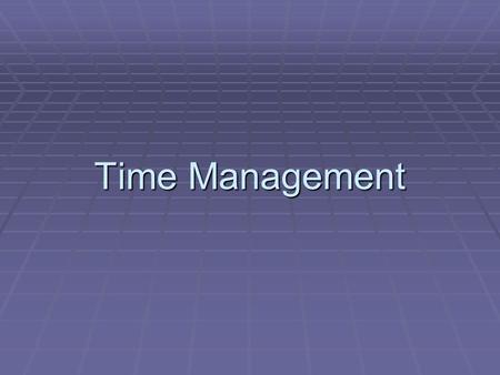 Time Management. Major Points 3  No one gets more than 24 hours in a day  Life is a balance between busy moments and time for yourself  Correlation.