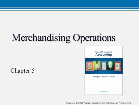 Copyright © 2012 Pearson Education, Inc. Publishing as Prentice Hall. Chapter 5 1.