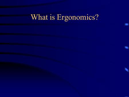 What is Ergonomics?. Ergonomics Ergonomics is the study of a person’s work related to the tools and machines he/she uses to accomplish the task of work.