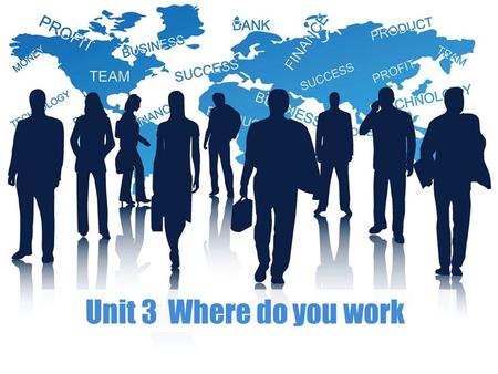 Unit 3 Where do you work.  Unit Goals Unit Goals  Part 1 Practical Listening & Speaking Part 1 Practical Listening & Speaking  Part 2 Business Speaking.