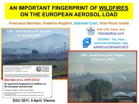 AN IMPORTANT FINGERPRINT OF WILDFIRES ON THE EUROPEAN AEROSOL LOAD Francesca Barnaba, Federico Angelini, Gabriele Curci, Gian Paolo Gobbi CNR - Area Ricerca.