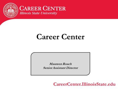 Career Center Maureen Roach Senior Assistant Director.