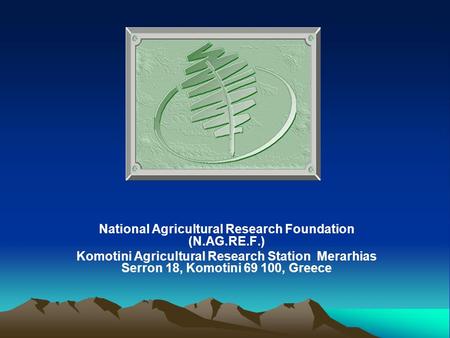 National Agricultural Research Foundation (N.AG.RE.F.) Komotini Agricultural Research Station Merarhias Serron 18, Komotini 69 100, Greece.