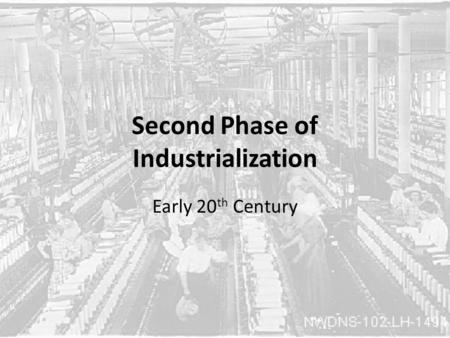 Second Phase of Industrialization Early 20 th Century.