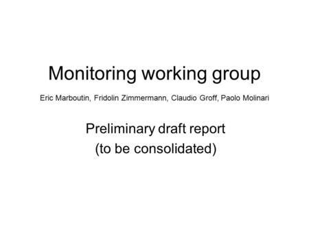 Monitoring working group Preliminary draft report (to be consolidated) Eric Marboutin, Fridolin Zimmermann, Claudio Groff, Paolo Molinari.