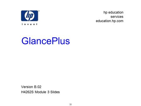 Hp education services education.hp.com 33 GlancePlus Version B.02 H4262S Module 3 Slides.