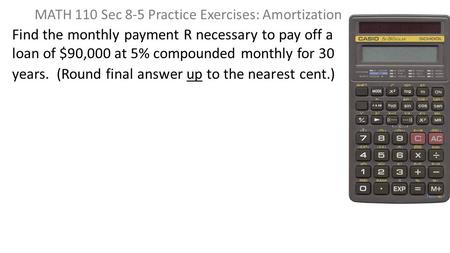 Find the monthly payment R necessary to pay off a loan of $90,000 at 5% compounded monthly for 30 years. (Round final answer up to the nearest cent.) MATH.