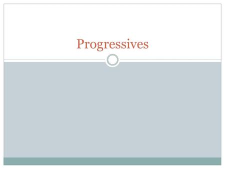 Progressives. Progressive Reform Movement Middle Class Movement Wanted to attack:  Monopoly  Corruption in both business and government  Inefficiency.