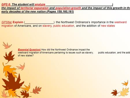 GPS6a) Explain (__________________) the Northwest Ordinance’s importance in the westward migration of Americans, and on slavery, public education, and.