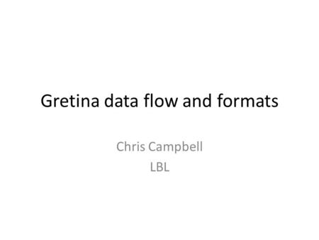 Gretina data flow and formats Chris Campbell LBL.