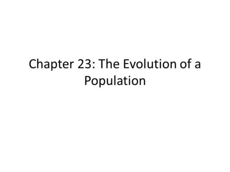 Chapter 23: The Evolution of a Population