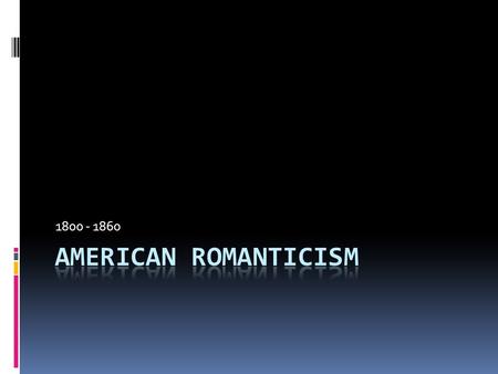 1800 - 1860. Prose Authors of the time period  Washington Irving  James Fenimore Cooper  Edgar Allan Poe  Ralph Waldo Emerson  Henry David Thoreau.