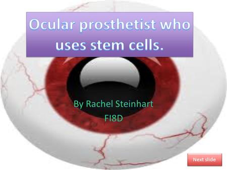 Next slide. Duties of an Ocular prosthetist using stem cells. The duty of an ocular prosthetist that does not use stem cells is to make artificial eyes.