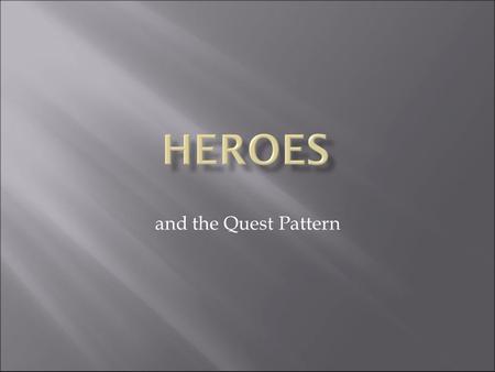 And the Quest Pattern. Brave Trustworthy Honest Good communicator Strong leader Intelligent Confident Inspirational High values Responsible to others.