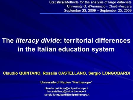 The literacy divide: territorial differences in the Italian education system Claudio QUINTANO, Rosalia CASTELLANO, Sergio LONGOBARDI University of Naples.