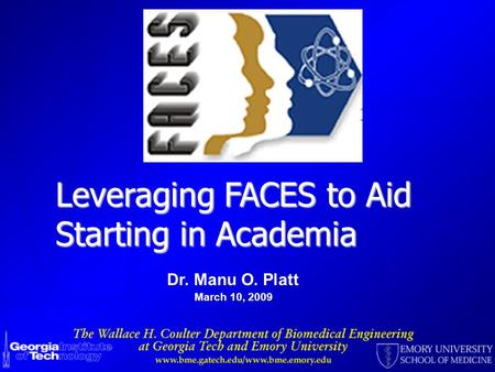 Dr. Manu O. Platt March 10, 2009 Leveraging FACES to Aid Starting in Academia.