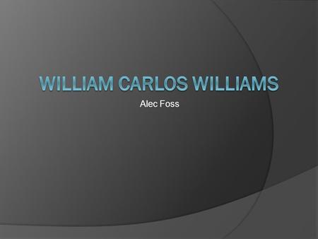 Alec Foss. Childhood BBorn Sept 17 th 1883 FFirst of two sons EEnglish father, Puerto Rican mother GGrandmother named Emily Dickenson.