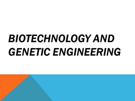 BIOTECHNOLOGY AND GENETIC ENGINEERING. BIOTECHNOLOGY A new field of science that uses organisms or their products to improve medicine, healthcare, and.