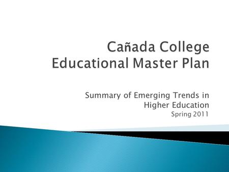 Summary of Emerging Trends in Higher Education Spring 2011.